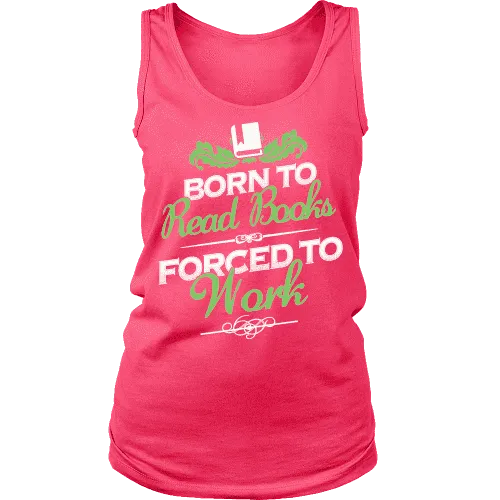 Born to read books forced to work Womens Tank