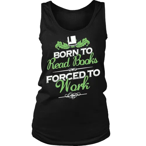 Born to read books forced to work Womens Tank