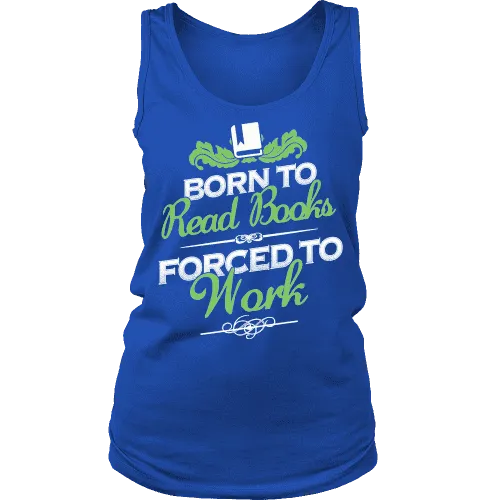Born to read books forced to work Womens Tank