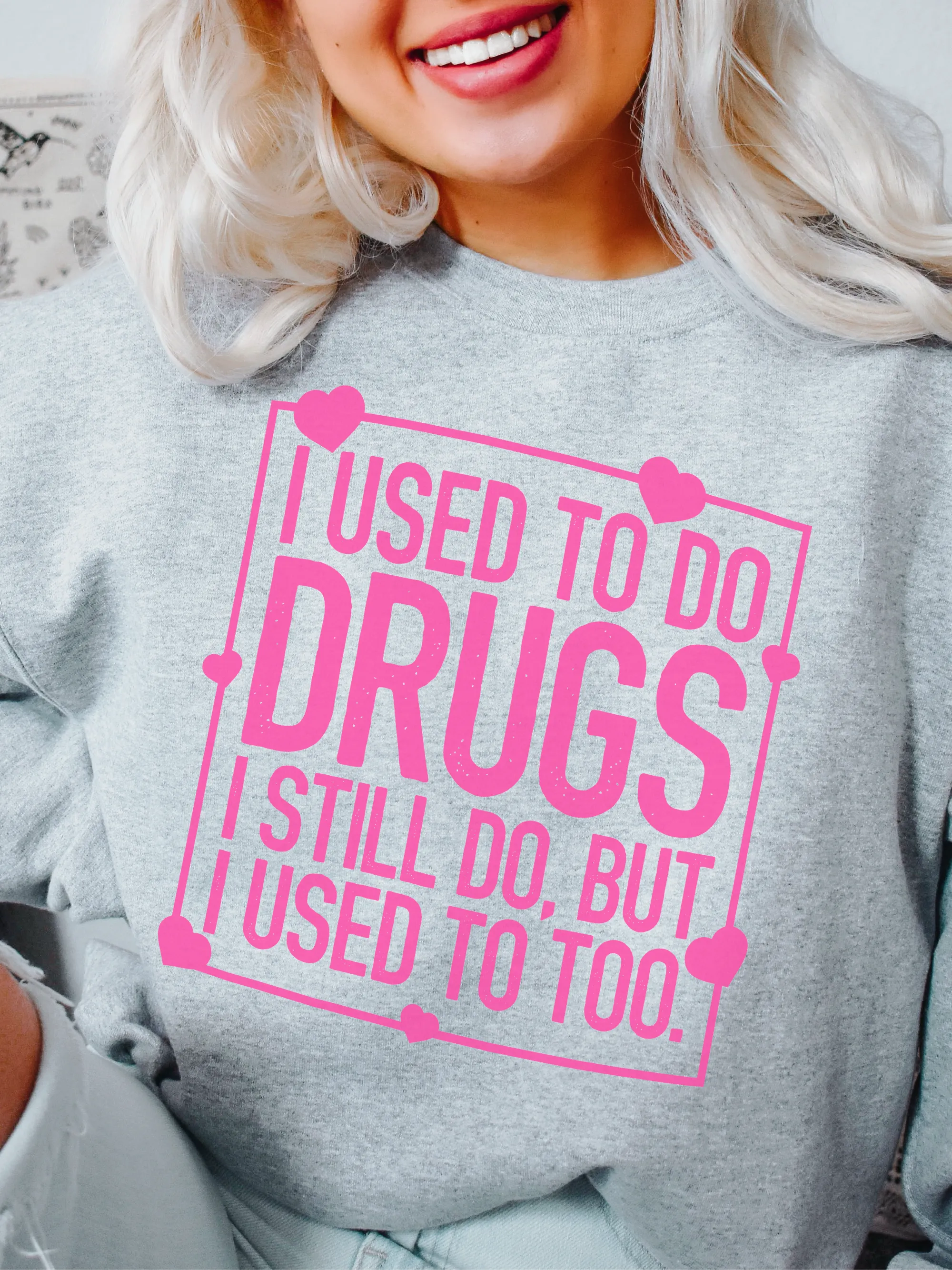 I Used To Do Dr--s. I Still do, But I Used To Too.