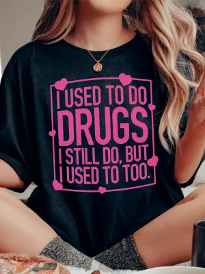 I Used To Do Dr--s. I Still do, But I Used To Too.